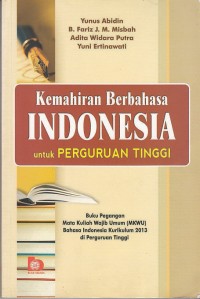 Image of Kemahiran Berbahasa Indonesia Untuk Perguruan Tinggi: Buku Pegangan Mata Kuliah Wajib Umum (MKWU) Bahasa Indonesia