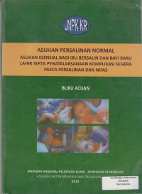 Image of Buku Acuan: Asuhan Persalinan Normal Asuhan Esensial Bagi Ibu Bersalin dan Bayi Baru Lahir Serta Penatalaksanaan Komplikasi Segera Pasca Persalinan Dan Nifas