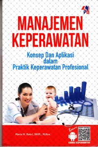 Image of Manajemen Keperawatan (konsep dan aplikasi dalam praktik keperawatan profesional)