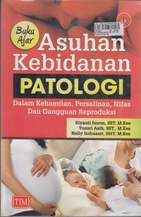 Image of Buku Ajar Asuhan Kebidanan PATOLOGI Dalam Kehamilan, Persalinan, Nifas dan Gangguan Reproduksi