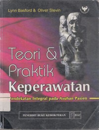 Image of Teori dan Praktik Keperawatan: Pendekatan Integral Pada Asuhan Pasien