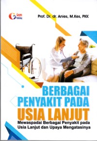 Image of Berbagai Penyakit Pada Usia Lanjut: mewaspadai berbagai penyakit pada Usia Lanjut dan Upaya Mengatasinya