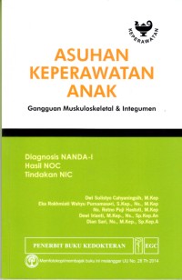 Image of Asuhan Keperawatan Anak Diagnosis Nanda-I, Hasil NOC, Tindakan NIC: Gangguan Muskuloskeletal & Integumen