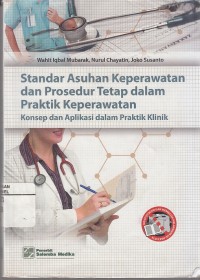 Image of Standar Asuhan Keperawatan dan Prosedur Tetap dalam Praktik Keperawatan: Konsep dan Aplikasi Dalam Praktik Klinik