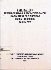 Image of Hasil Evaluasi Peran Dan Fungsi Perawat Kesehatan Masyarakat Di Puskesmas Daerah Terpencil tahun 2005